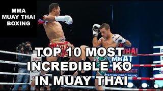 TOP 10 MOST INCREDIBLE KO IN MUAY THAI