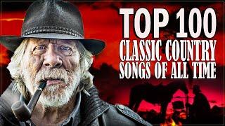 Top 100 Classic Country Songs Of All Time - Best Old Country Songs Collection 2021