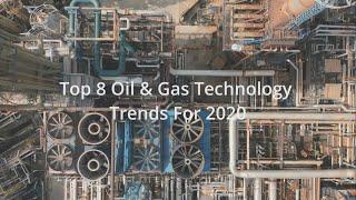 Top Oil And Gas Industry Trends For 2020