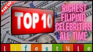 Top 10 Most Richest Filipino Celebrities Of All Time 2021