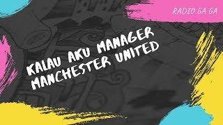 Kalau Aku manager Manchester United | Radio Ga Ga