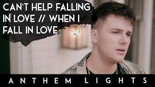 Can't Help Falling In Love / When I Fall In Love  | Anthem Lights Mashup