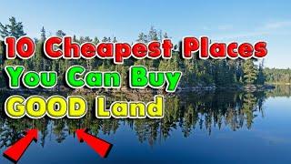 Top 10 Cheapest Places You Can Buy GOOD Land. (Homesteading,Tiny Home, Dream Home Building)
