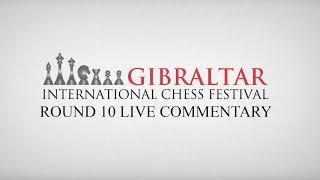 Gibraltar International Chess Festival - Round 10 Masters & Live Commentary