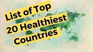 Top 20 Healthiest Countries in the world | Public Health Major  data science