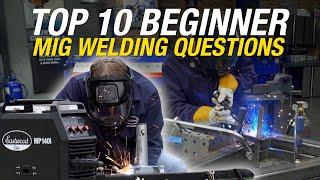 Top 10 Beginner Questions for MIG Welding! What You Need to Know When You Start Welding! Eastwood
