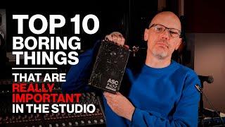 Top 10 Boring Things That Are Really Important In The Studio