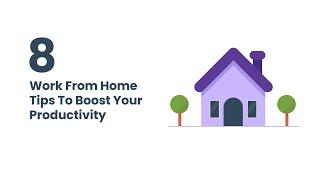 Top 8 Work From Home Tips to Boost Your Productivity