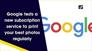 Google tests a new subscription service to print your best photos regularly