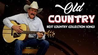 Best Old Country Song Of All Time - Classic Country Songs Of All Time - Old Country Music Collection