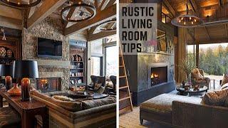 RUSTIC STYLE LIVING ROOM TIPS | 10 KEY FEATURES