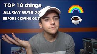 TOP 10 THINGS ALL GAY GUYS DO BEFORE COMING OUT