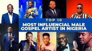 Top 10 Most Influential Male Gospel Artist In Nigeria | Frank Edwards | Dunsin Oyekan and Many More.