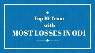 Top 10 Teams With Most Number of Losses in ODIs