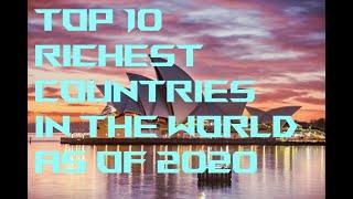 TOP 10 RICHEST COUNTRIES IN THE WORLD 2020