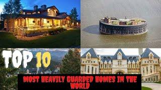 Top 10 Most Heavily Guarded Homes in the World | 10 Top Information