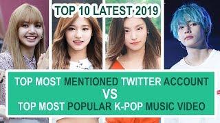 TOP 10 Most Popular Music Video On Youtube And Most Mentioned kpop idols Twitter Account Latest 2019