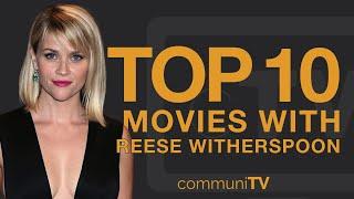 Top 10 Reese Witherspoon Movies