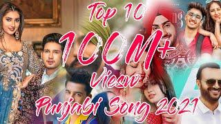 Top 10 | 100Million+ View |  Punjabi Songs 2021