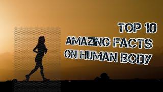 TOP 10 AMAZING FACTS ON HUMAN BODY  (texted version)