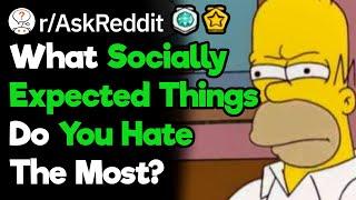 What Things Are Socially Expected But Are Stupid? (r/AskReddit)