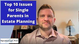 Top 10 Issues for Single Parents in Estate Planning