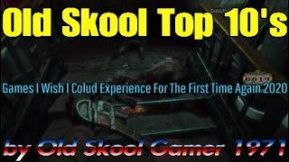 Old Skool Top 10's: Games I Wish I Coudl Experience For The First Time Again - 2020