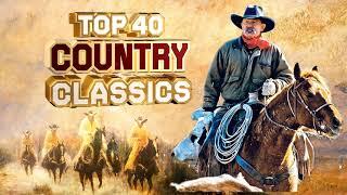 Top 40 Classic Country Songs Of All Time || Music Of All Time || Best Golden Classic Country Songs