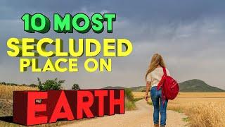 Top 10 Most Secluded Places On Earth