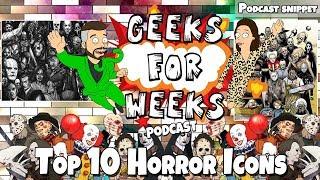 TOP 10 HORROR ICONS | Geeks For Weeks Podcast