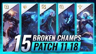 15 MOST BROKEN Champions to PLAY - League of Legends Patch 11.18 Predictions