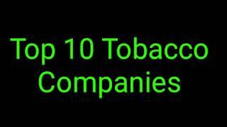 Top 10 Tobacco Companies in World-2020