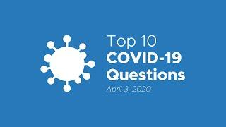 Top 10 COVID-19 Questions - April 3, 2020