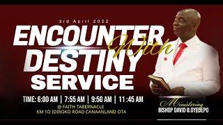 ENCOUNTER WITH DESTINY SERVICE | 3, APRIL 2022 | FAITH TABERNACLE OTA