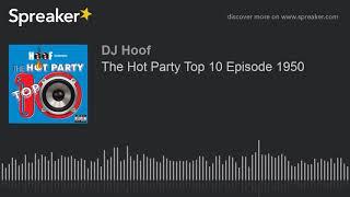 The Hot Party Top 10 Episode 1950