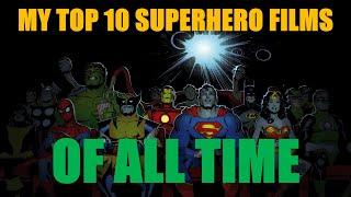 My Top 10 Superhero Movie's OF ALL TIME!!!