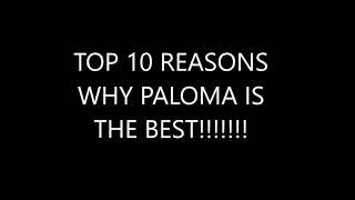 TOP 10 REASONS WHY PALOMA IS GREAT