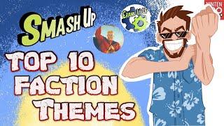 Top 10 Faction Themes in Smash Up! - with Crank It Up & The Smash Up Guy!