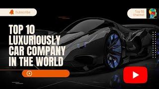 Top 10 luxurioust car company in the world