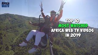 Top 10 most watched Africa Web TV Videos of 2019
