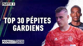 Football Manager 2020 - TOP 30 PÉPITES GARDIENS - Partie 3 ( TOP 10 )