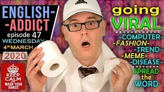 Virus and Going Viral / English Addict 47 LIVE Lesson / Wed 4th March 2020 / Panic Words and Phrases