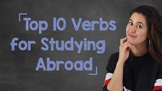 Top 10 French Verbs for studying abroad - A2