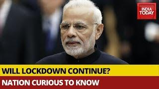 Will Lockdown Continue? : Nation Curious To Know PM Modi's Plan Of Action