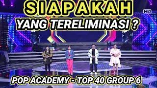 YANG TERELIMINASI POP ACADEMY TADI MALAM TOP 40 GROUP 6 INDOSIAR