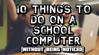 Top 10 Things to do on a School Computer