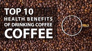 Top 10 Health Benefits of Drinking Coffee