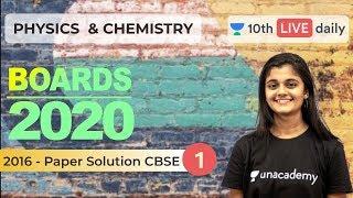 2016 Boards Paper Solutions 1 | Physics & Chemistry | Unacademy Foundation | Boards 2020 | Seema Rao