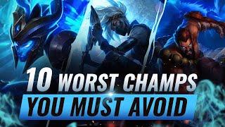 10 WORST Champions You MUST AVOID Maining/One-Tricking - League of Legends Season 10