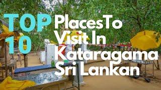 Top 10  Visiting Place In Kataragama  Sri Lanka